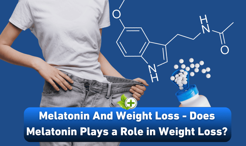 Melatonin And Weight Loss Does Melatonin Plays a Role in Weight Loss?