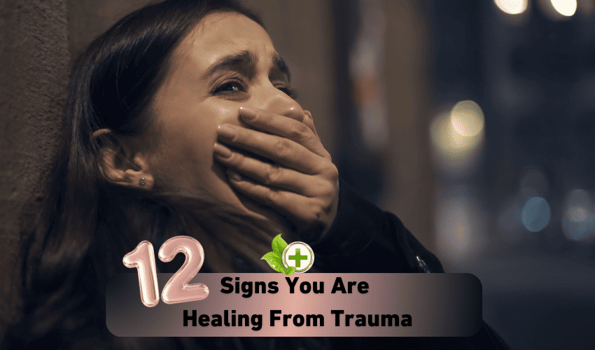 12 Signs You Are Healing From Trauma - Ulti Health Guide