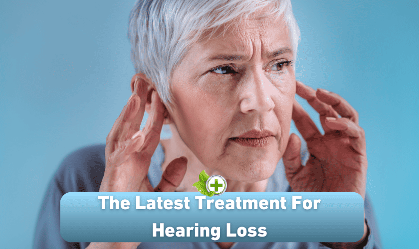 The Latest Treatment For Hearing Loss - Ulti Health Guide